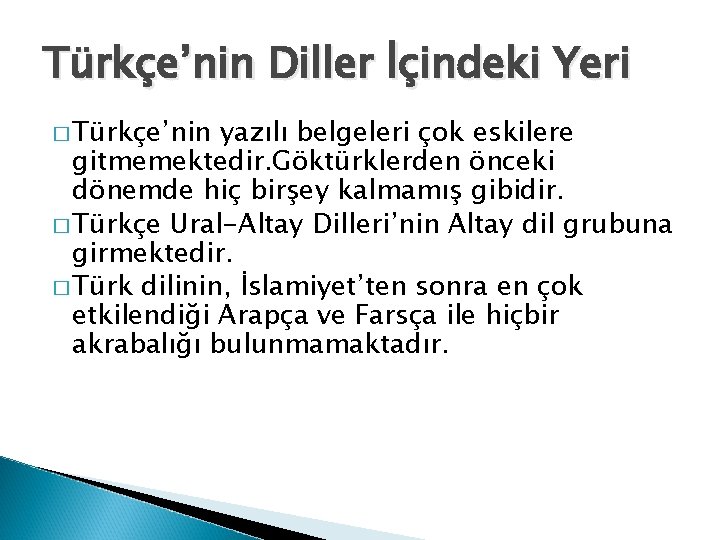 Türkçe’nin Diller İçindeki Yeri � Türkçe’nin yazılı belgeleri çok eskilere gitmemektedir. Göktürklerden önceki dönemde