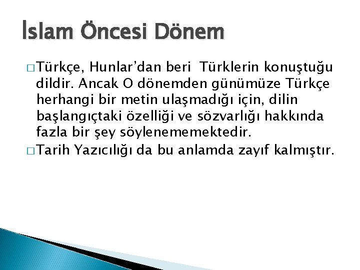 İslam Öncesi Dönem � Türkçe, Hunlar’dan beri Türklerin konuştuğu dildir. Ancak O dönemden günümüze