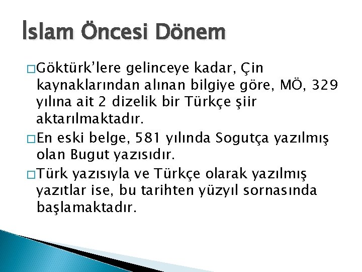 İslam Öncesi Dönem �Göktürk’lere gelinceye kadar, Çin kaynaklarından alınan bilgiye göre, MÖ, 329 yılına