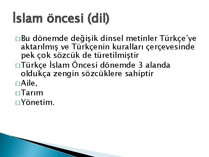 İslam öncesi (dil) � Bu dönemde değişik dinsel metinler Türkçe’ye aktarılmış ve Türkçenin kuralları