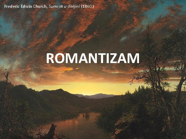 Frederic Edwin Church, Sumrak u divljini (1860. ) ROMANTIZAM 