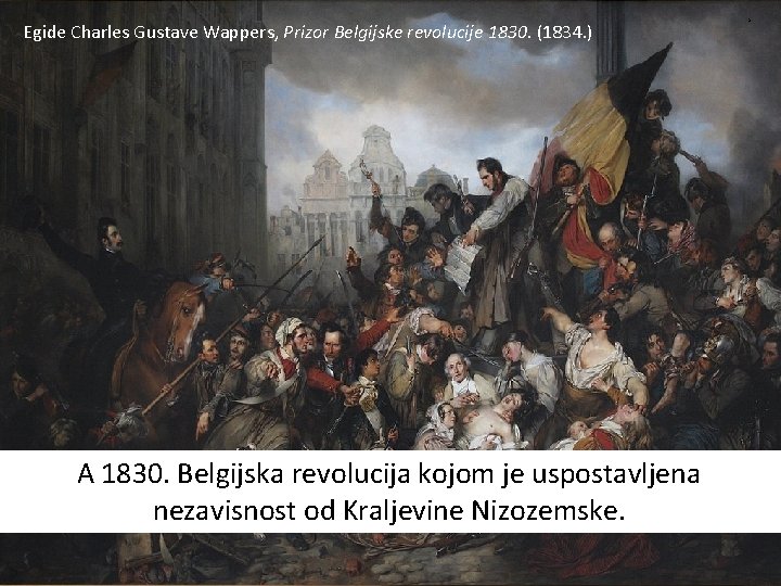 Francisco Goya, Treći svibnja 1808. (1814. ) Egide Charles Gustave Wappers, Prizor Belgijske revolucije