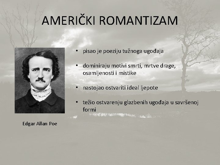 AMERIČKI ROMANTIZAM • pisao je poeziju tužnoga ugođaja • dominiraju motivi smrti, mrtve drage,