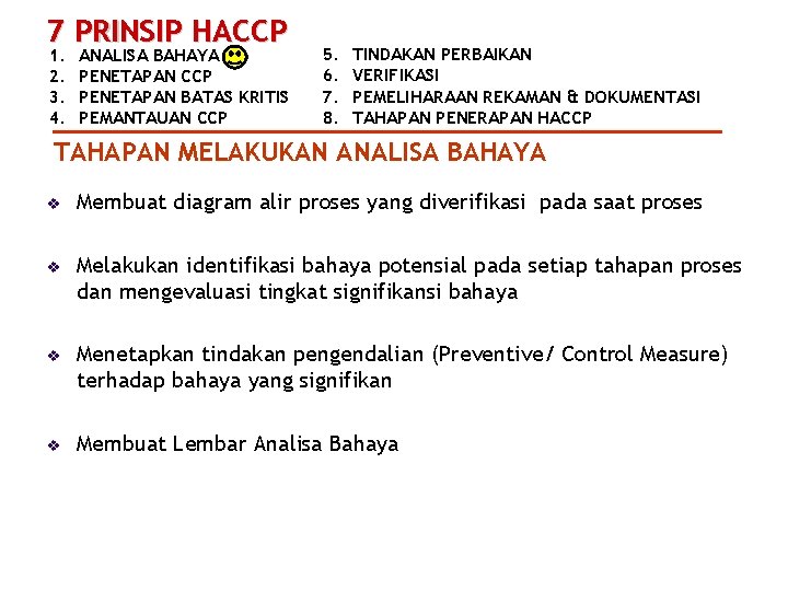 7 PRINSIP HACCP 1. 2. 3. 4. ANALISA BAHAYA PENETAPAN CCP PENETAPAN BATAS KRITIS