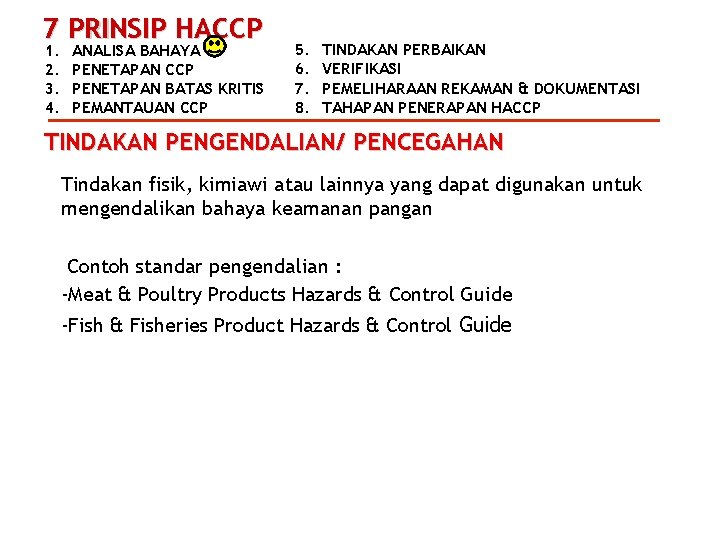 7 PRINSIP HACCP 1. 2. 3. 4. ANALISA BAHAYA PENETAPAN CCP PENETAPAN BATAS KRITIS