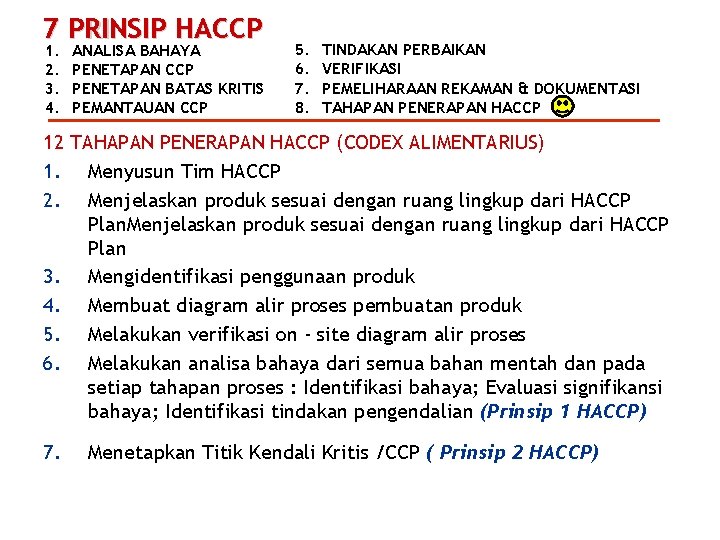 7 PRINSIP HACCP 1. 2. 3. 4. ANALISA BAHAYA PENETAPAN CCP PENETAPAN BATAS KRITIS