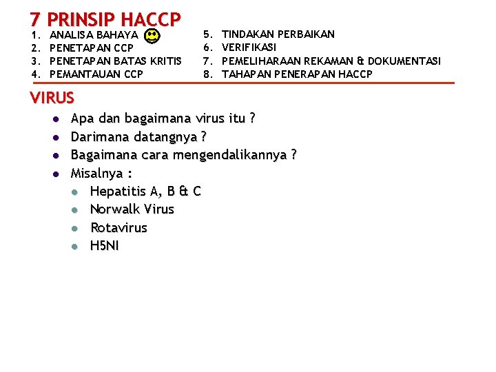 7 PRINSIP HACCP 1. 2. 3. 4. ANALISA BAHAYA PENETAPAN CCP PENETAPAN BATAS KRITIS