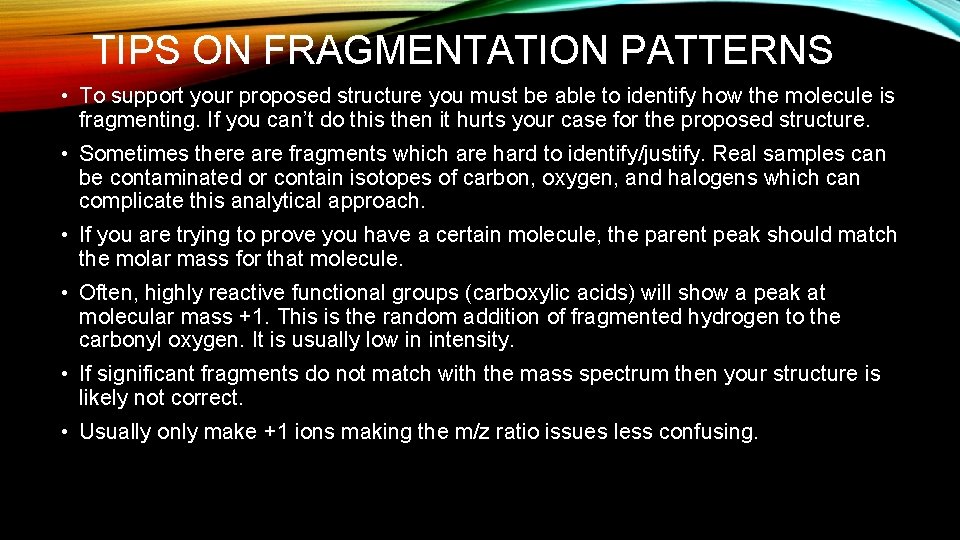 TIPS ON FRAGMENTATION PATTERNS • To support your proposed structure you must be able TIPS ON FRAGMENTATION PATTERNS • To support your proposed structure you must be able