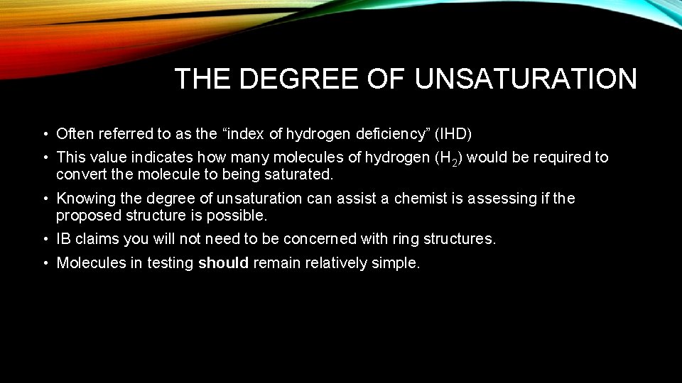 THE DEGREE OF UNSATURATION • Often referred to as the “index of hydrogen deficiency” THE DEGREE OF UNSATURATION • Often referred to as the “index of hydrogen deficiency”
