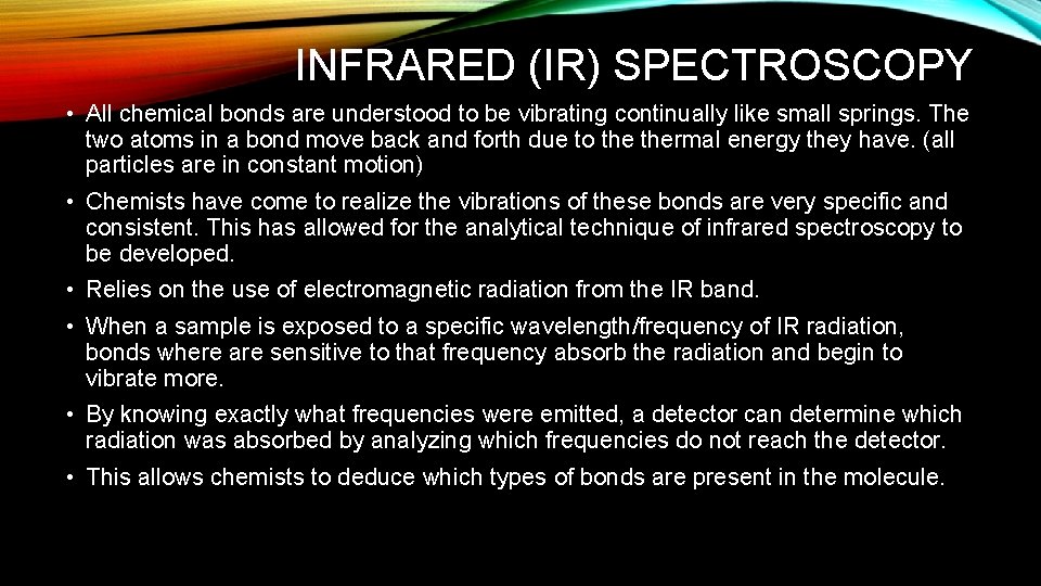 INFRARED (IR) SPECTROSCOPY • All chemical bonds are understood to be vibrating continually like INFRARED (IR) SPECTROSCOPY • All chemical bonds are understood to be vibrating continually like