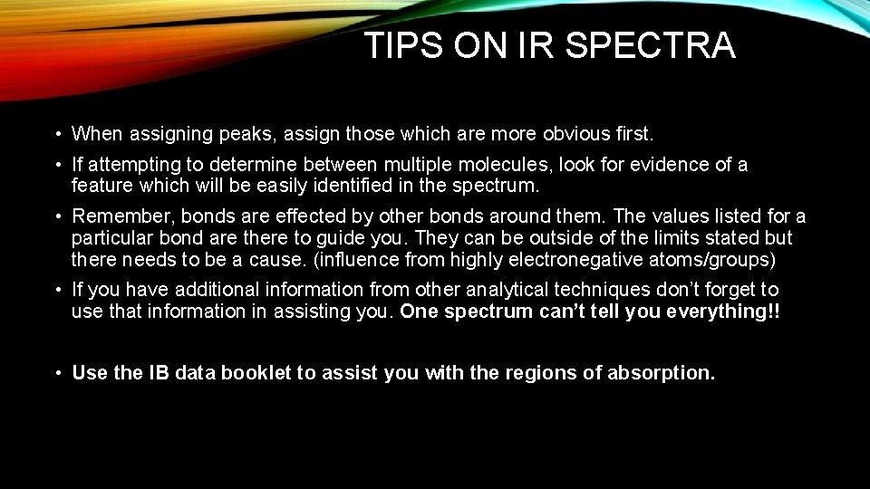 TIPS ON IR SPECTRA • When assigning peaks, assign those which are more obvious TIPS ON IR SPECTRA • When assigning peaks, assign those which are more obvious