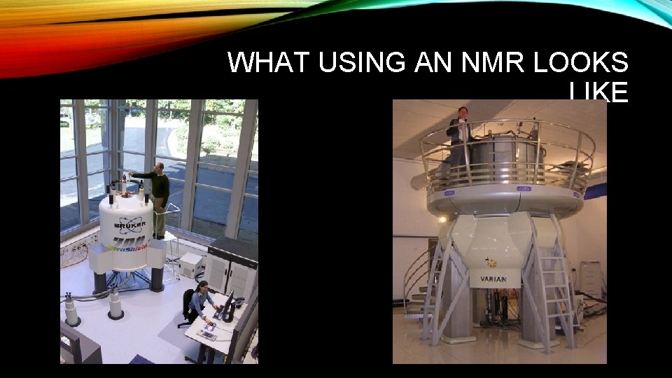 WHAT USING AN NMR LOOKS LIKE WHAT USING AN NMR LOOKS LIKE