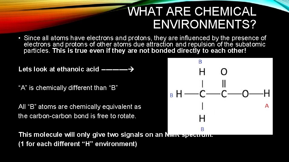 WHAT ARE CHEMICAL ENVIRONMENTS? • Since all atoms have electrons and protons, they are WHAT ARE CHEMICAL ENVIRONMENTS? • Since all atoms have electrons and protons, they are