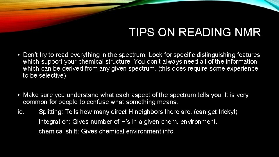 TIPS ON READING NMR • Don’t try to read everything in the spectrum. Look TIPS ON READING NMR • Don’t try to read everything in the spectrum. Look
