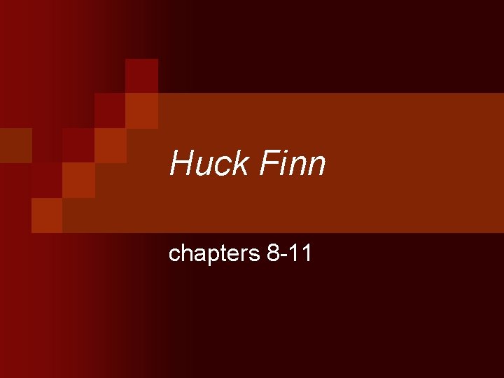 Huck Finn chapters 8 -11 