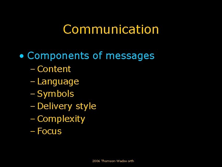 2006 ThomsonWadsworth Learning Objectives Define communication State why