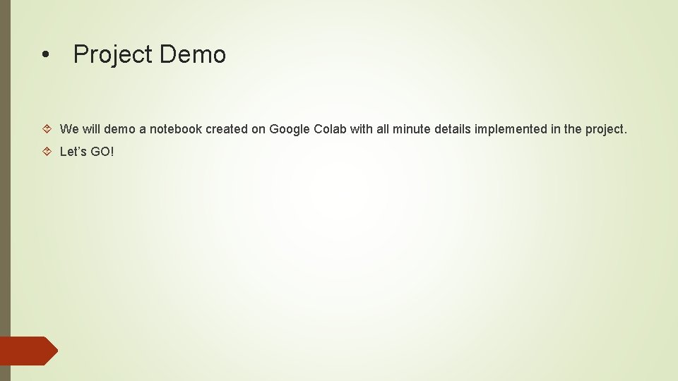  • Project Demo We will demo a notebook created on Google Colab with