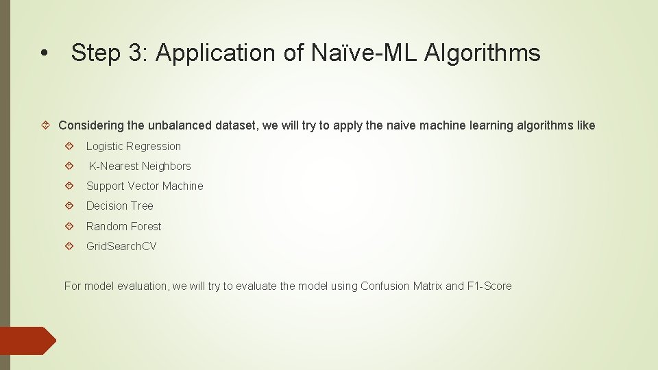  • Step 3: Application of Naïve-ML Algorithms Considering the unbalanced dataset, we will