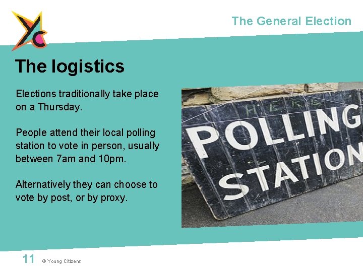 The General Election The logistics Elections traditionally take place on a Thursday. People attend