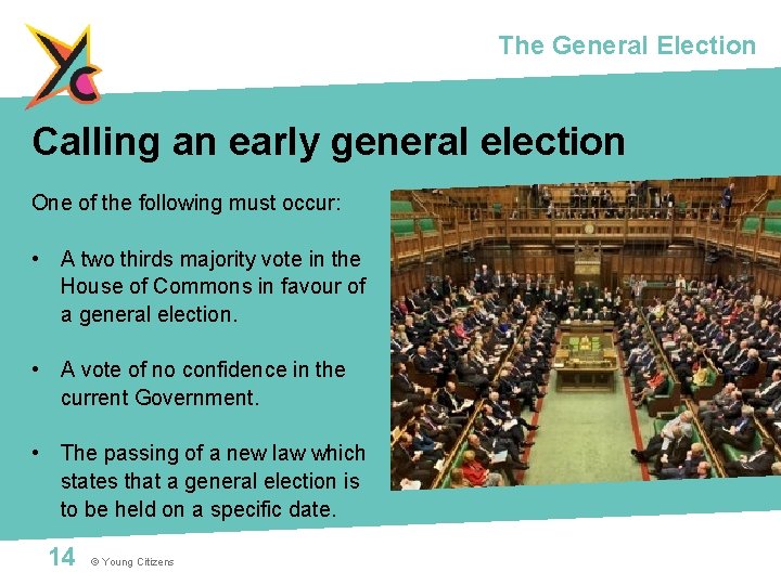 The General Election Calling an early general election One of the following must occur: