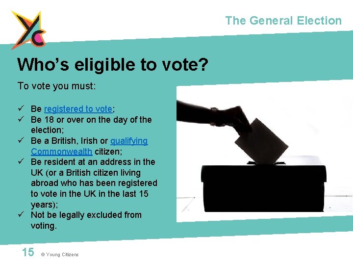 The General Election Who’s eligible to vote? To vote you must: ü Be registered