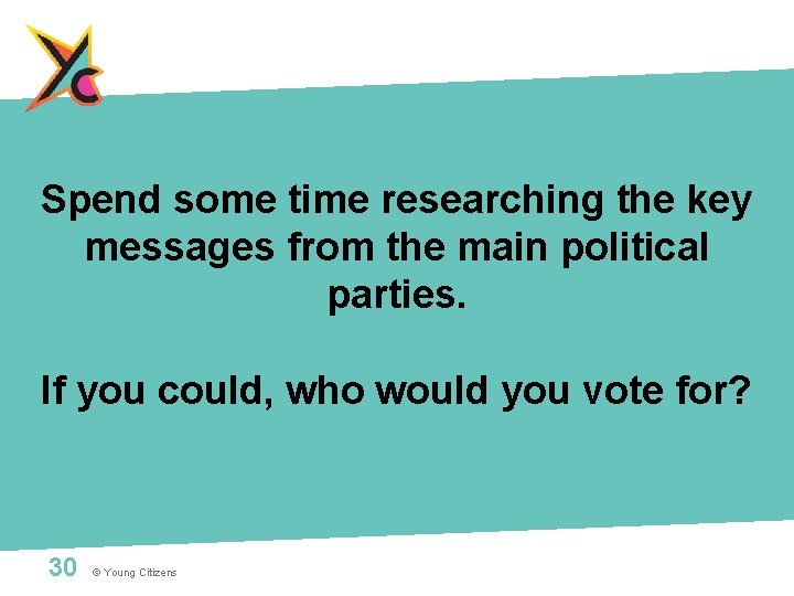 Spend some time researching the key messages from the main political parties. If you