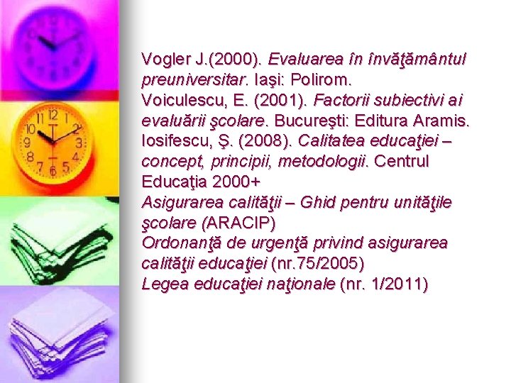 Vogler J. (2000). Evaluarea în învăţământul preuniversitar. Iaşi: Polirom. Voiculescu, E. (2001). Factorii subiectivi