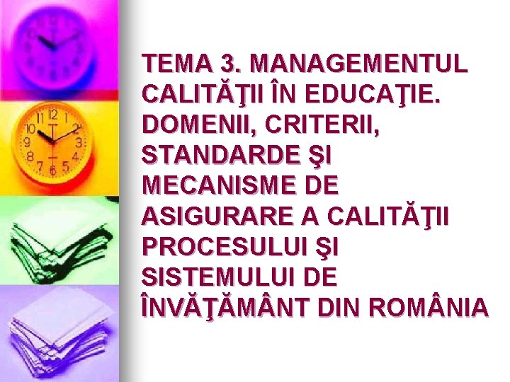 TEMA 3. MANAGEMENTUL CALITĂŢII ÎN EDUCAŢIE. DOMENII, CRITERII, STANDARDE ŞI MECANISME DE ASIGURARE A