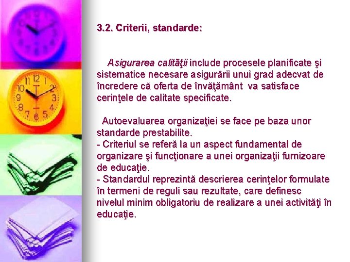 3. 2. Criterii, standarde: Asigurarea calităţii include procesele planificate şi sistematice necesare asigurării unui
