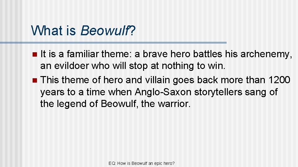 What is Beowulf? It is a familiar theme: a brave hero battles his archenemy,