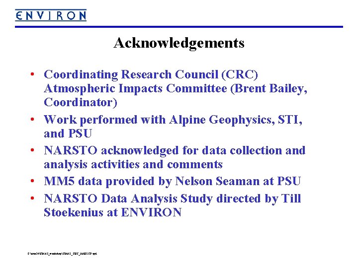 Acknowledgements • Coordinating Research Council (CRC) Atmospheric Impacts Committee (Brent Bailey, Coordinator) • Work