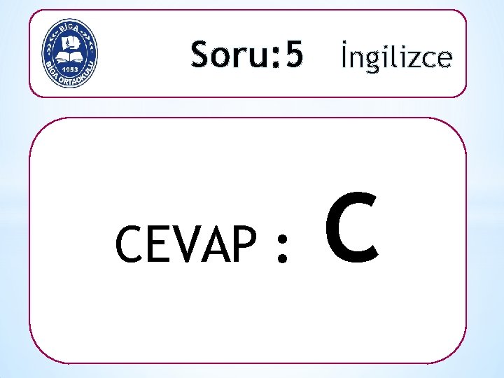 Soru: 5 İngilizce CEVAP : C 