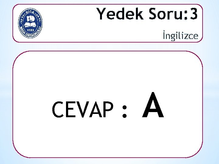 Yedek Soru: 3 İngilizce CEVAP : A 