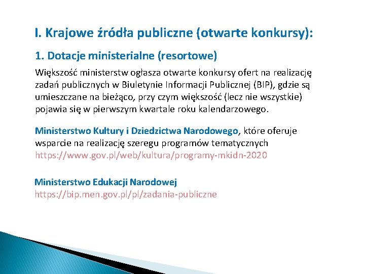 I. Krajowe źródła publiczne (otwarte konkursy): 1. Dotacje ministerialne (resortowe) Większość ministerstw ogłasza otwarte