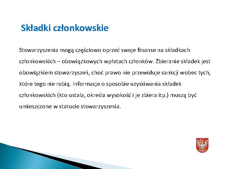 Składki członkowskie Stowarzyszenia mogą częściowo oprzeć swoje finanse na składkach członkowskich – obowiązkowych wpłatach