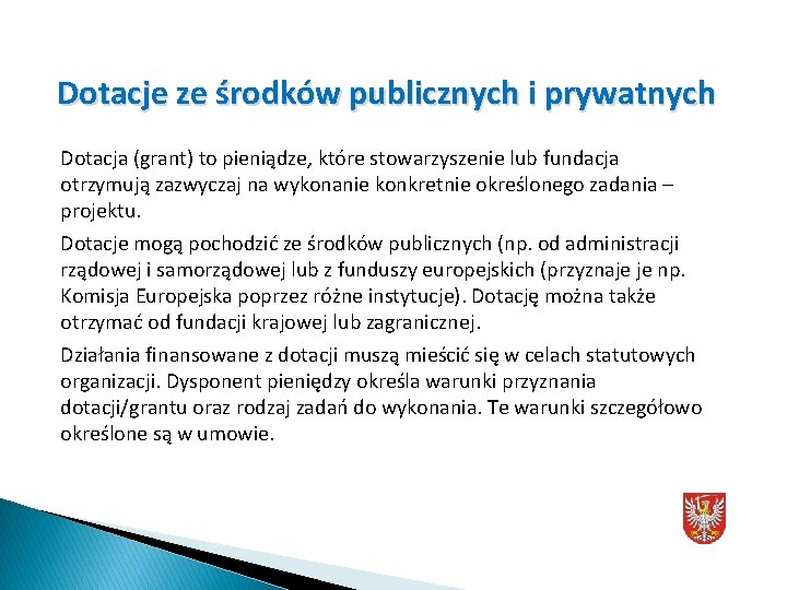 Dotacje ze środków publicznych i prywatnych Dotacja (grant) to pieniądze, które stowarzyszenie lub fundacja