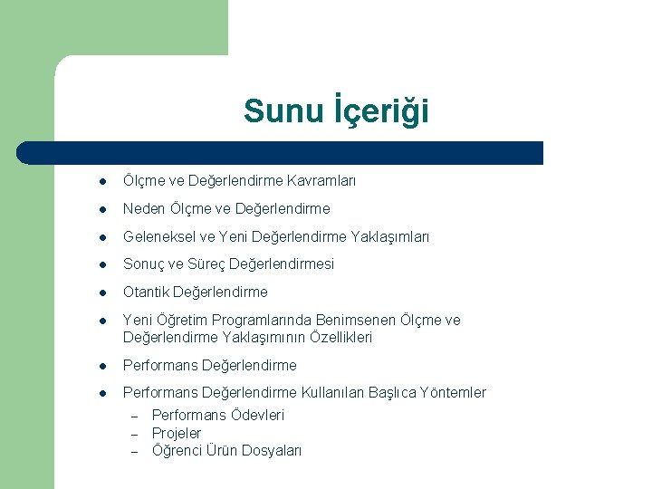 Sunu İçeriği l Ölçme ve Değerlendirme Kavramları l Neden Ölçme ve Değerlendirme l Geleneksel