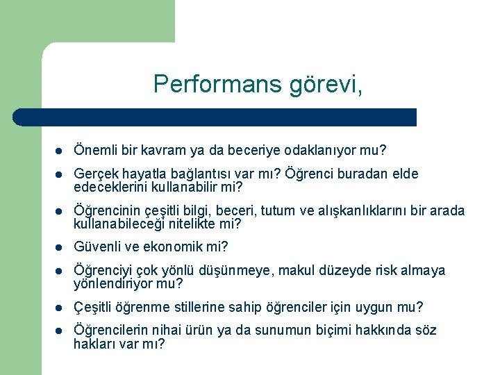 Performans görevi, l Önemli bir kavram ya da beceriye odaklanıyor mu? l Gerçek hayatla