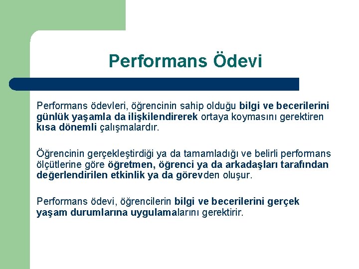 Performans Ödevi Performans ödevleri, öğrencinin sahip olduğu bilgi ve becerilerini günlük yaşamla da ilişkilendirerek