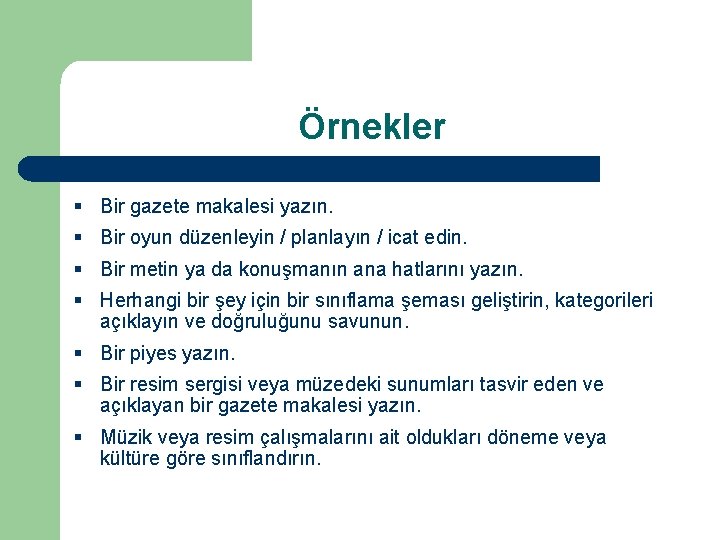 Örnekler § Bir gazete makalesi yazın. § Bir oyun düzenleyin / planlayın / icat