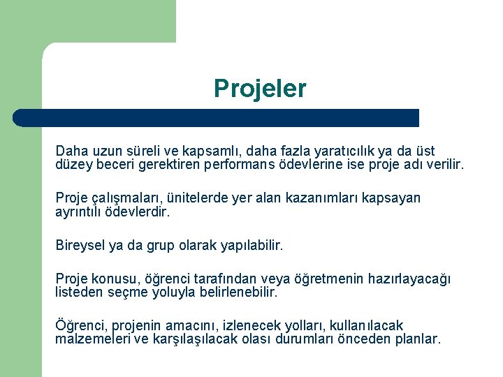 Projeler Daha uzun süreli ve kapsamlı, daha fazla yaratıcılık ya da üst düzey beceri