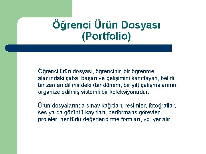 Öğrenci Ürün Dosyası (Portfolio) Öğrenci ürün dosyası, öğrencinin bir öğrenme alanındaki çaba, başarı ve