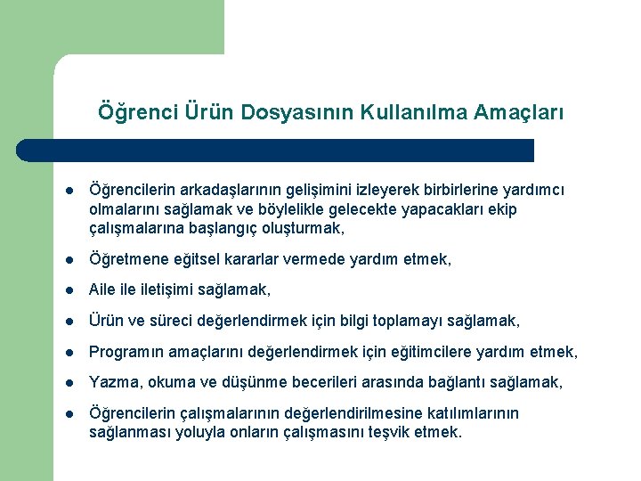 Öğrenci Ürün Dosyasının Kullanılma Amaçları l Öğrencilerin arkadaşlarının gelişimini izleyerek birbirlerine yardımcı olmalarını sağlamak