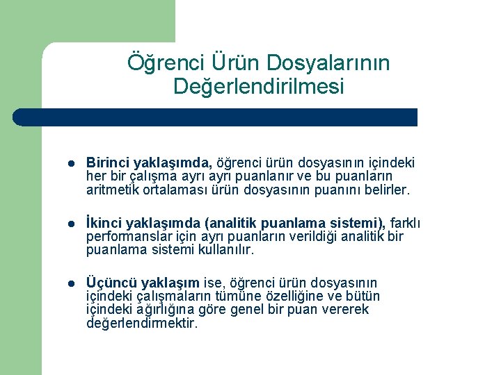 Öğrenci Ürün Dosyalarının Değerlendirilmesi l Birinci yaklaşımda, öğrenci ürün dosyasının içindeki her bir çalışma