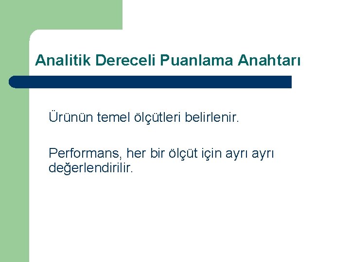 Analitik Dereceli Puanlama Anahtarı Ürünün temel ölçütleri belirlenir. Performans, her bir ölçüt için ayrı