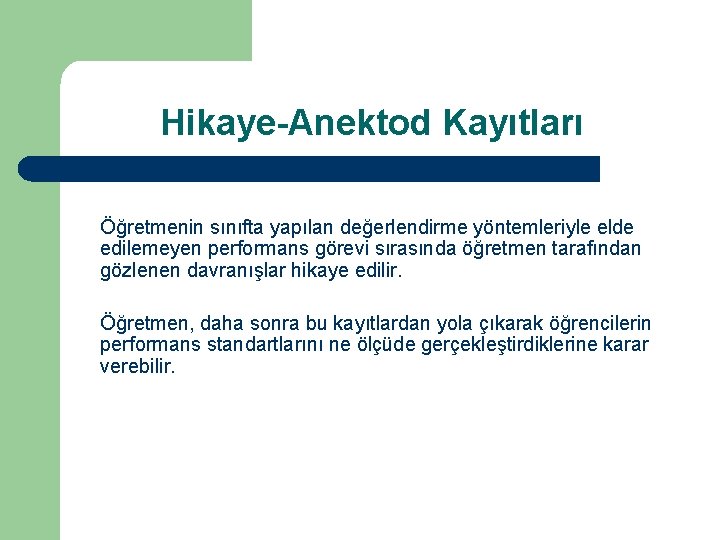 Hikaye-Anektod Kayıtları Öğretmenin sınıfta yapılan değerlendirme yöntemleriyle elde edilemeyen performans görevi sırasında öğretmen tarafından