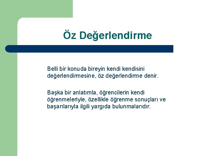 Öz Değerlendirme Belli bir konuda bireyin kendisini değerlendirmesine, öz değerlendirme denir. Başka bir anlatımla,