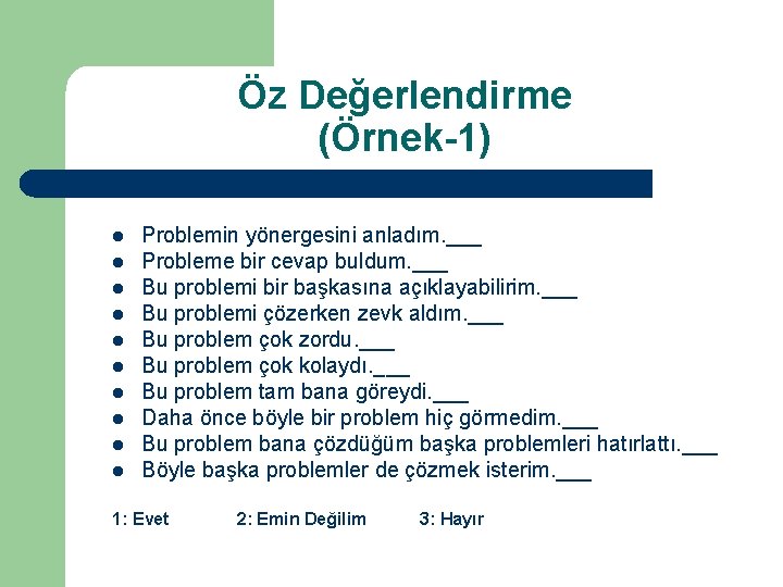 Öz Değerlendirme (Örnek-1) l l l l l Problemin yönergesini anladım. ___ Probleme bir