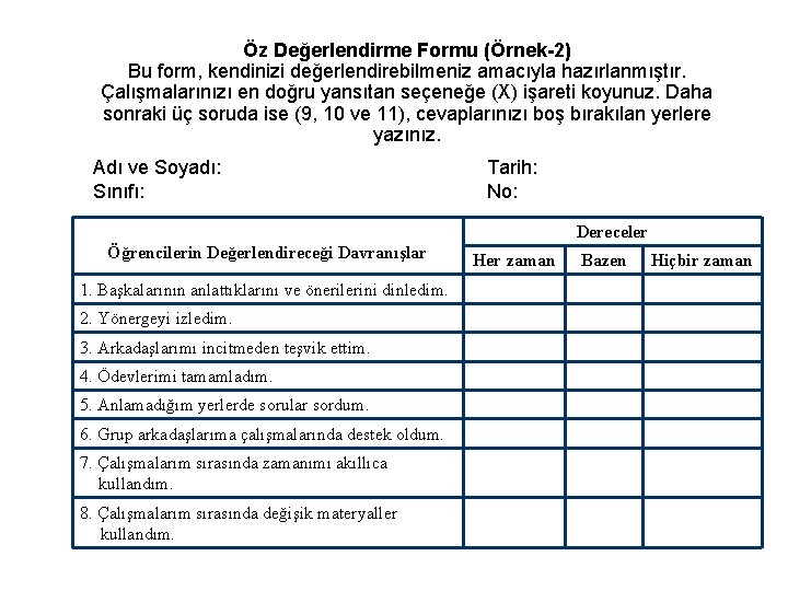 Öz Değerlendirme Formu (Örnek-2) Bu form, kendinizi değerlendirebilmeniz amacıyla hazırlanmıştır. Çalışmalarınızı en doğru yansıtan