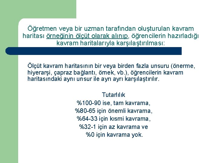 Öğretmen veya bir uzman tarafından oluşturulan kavram haritası örneğinin ölçüt olarak alınıp, öğrencilerin hazırladığı